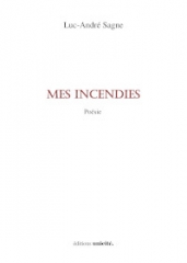 luc-andré sagne,mes incendies,poésie,éditions unicité